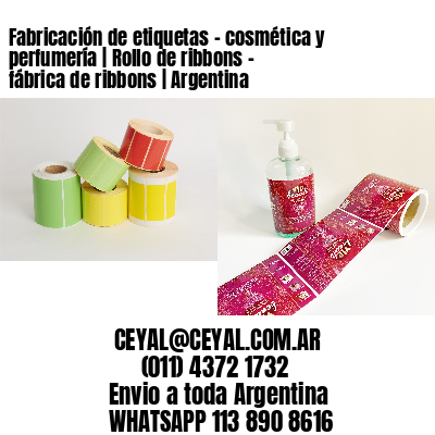 Fabricación de etiquetas – cosmética y perfumería | Rollo de ribbons – fábrica de ribbons | Argentina