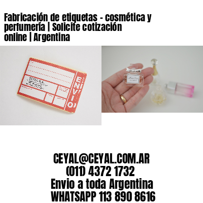 Fabricación de etiquetas – cosmética y perfumería | Solicite cotización online | Argentina