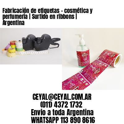 Fabricación de etiquetas – cosmética y perfumería | Surtido en ribbons | Argentina