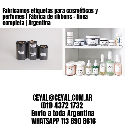 Fabricamos etiquetas para cosméticos y perfumes | Fábrica de ribbons – línea completa | Argentina