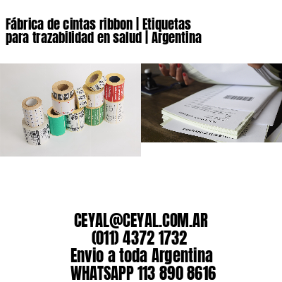 Fábrica de cintas ribbon | Etiquetas para trazabilidad en salud | Argentina