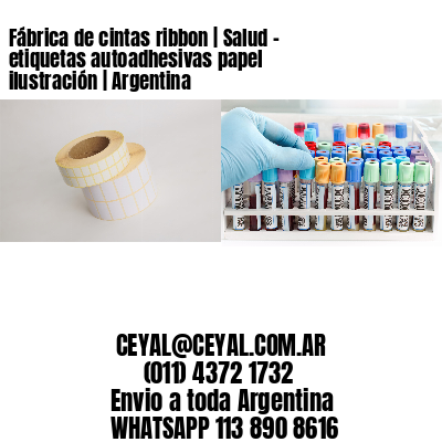 Fábrica de cintas ribbon | Salud – etiquetas autoadhesivas papel ilustración | Argentina