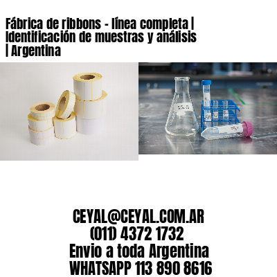 Fábrica de ribbons – línea completa | Identificación de muestras y análisis | Argentina