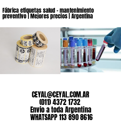 Fábrica etiquetas salud – mantenimiento preventivo | Mejores precios | Argentina