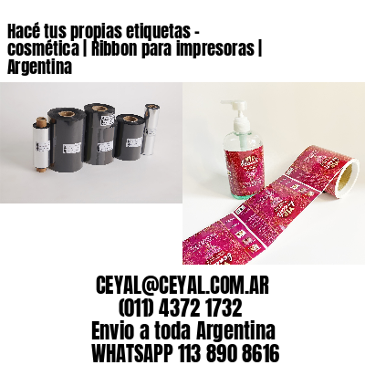 Hacé tus propias etiquetas – cosmética | Ribbon para impresoras | Argentina