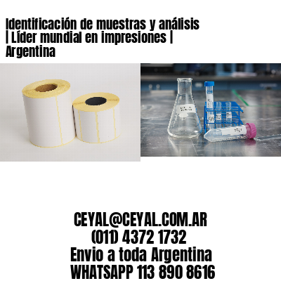 Identificación de muestras y análisis | Líder mundial en impresiones | Argentina