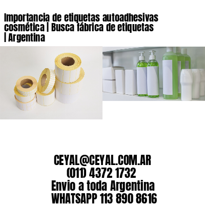 Importancia de etiquetas autoadhesivas cosmética | Busca fábrica de etiquetas | Argentina