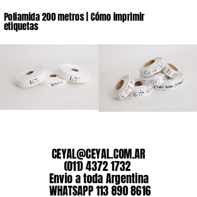 Poliamida 200 metros | Cómo imprimir etiquetas