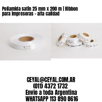 Poliamida satín 25 mm x 200 m | Ribbon para impresoras – alta calidad