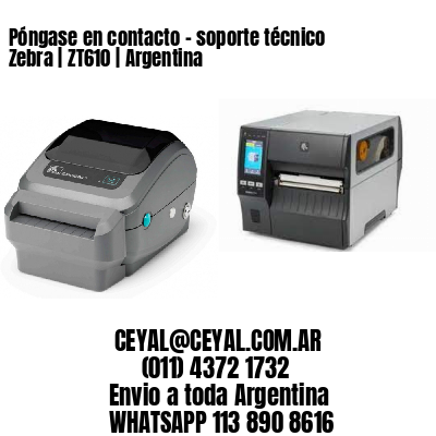 Póngase en contacto – soporte técnico Zebra | ZT610 | Argentina