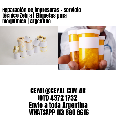 Reparación de impresoras – servicio técnico Zebra | Etiquetas para bioquímica | Argentina