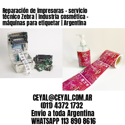 Reparación de impresoras – servicio técnico Zebra | Industria cosmética – máquinas para etiquetar | Argentina