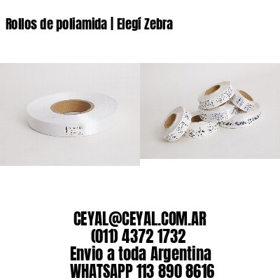 Rollos de poliamida | Elegí Zebra