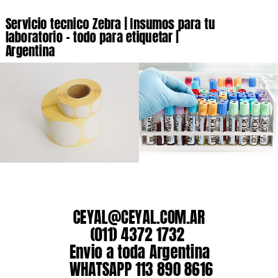 Servicio tecnico Zebra | Insumos para tu laboratorio – todo para etiquetar | Argentina