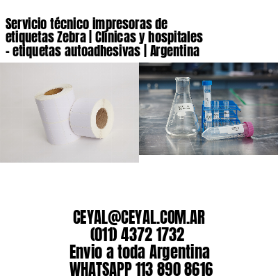 Servicio técnico impresoras de etiquetas Zebra | Clínicas y hospitales – etiquetas autoadhesivas | Argentina