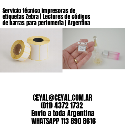 Servicio técnico impresoras de etiquetas Zebra | Lectores de códigos de barras para perfumería | Argentina