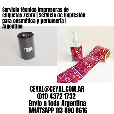 Servicio técnico impresoras de etiquetas Zebra | Servicio de impresión para cosmética y perfumería | Argentina