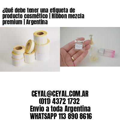 ¿Qué debe tener una etiqueta de producto cosmético | Ribbon mezcla premium | Argentina