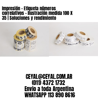 Impresión – Etiqueta números correlativos – Ilustración medida 100 X 35 | Soluciones y rendimiento