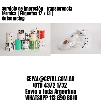 Servicio de impresión – transferencia térmica | Etiquetas 17 x 13 | Outsourcing