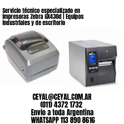 Servicio técnico especializado en impresoras Zebra GX430d | Equipos industriales y de escritorio