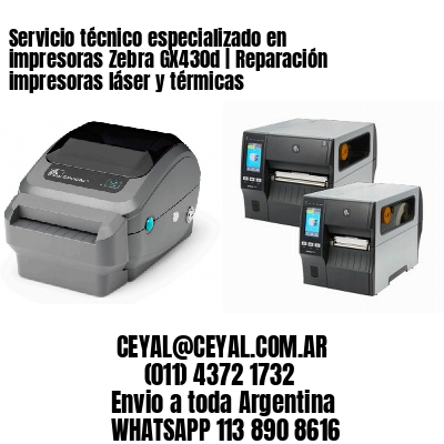 Servicio técnico especializado en impresoras Zebra GX430d | Reparación impresoras láser y térmicas