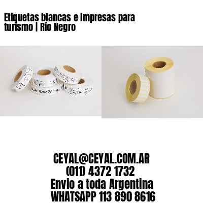 Etiquetas blancas e impresas para turismo | Río Negro