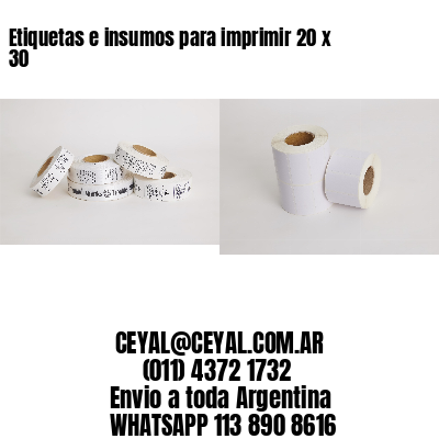 Etiquetas e insumos para imprimir 20 x 30