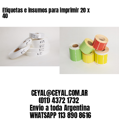 Etiquetas e insumos para imprimir 20 x 40