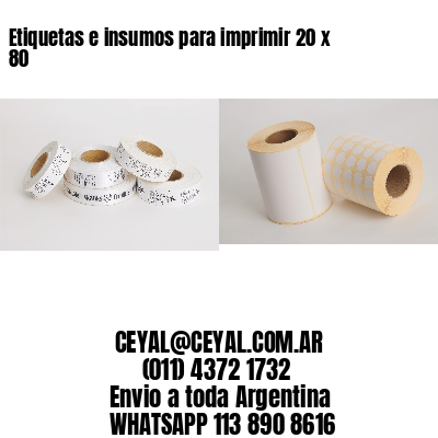 Etiquetas e insumos para imprimir 20 x 80