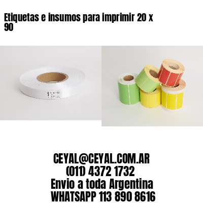 Etiquetas e insumos para imprimir 20 x 90