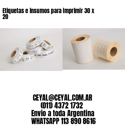 Etiquetas e insumos para imprimir 30 x 20