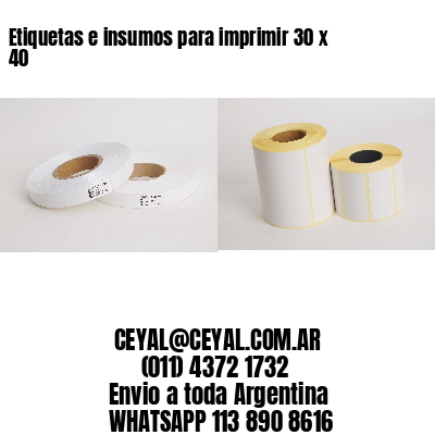 Etiquetas e insumos para imprimir 30 x 40