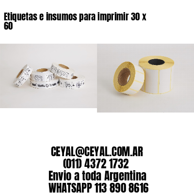 Etiquetas e insumos para imprimir 30 x 60