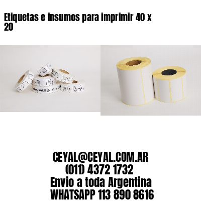 Etiquetas e insumos para imprimir 40 x 20