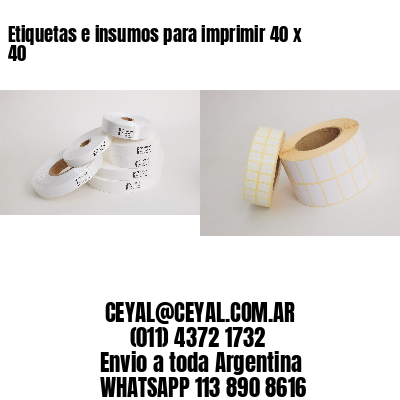 Etiquetas e insumos para imprimir 40 x 40