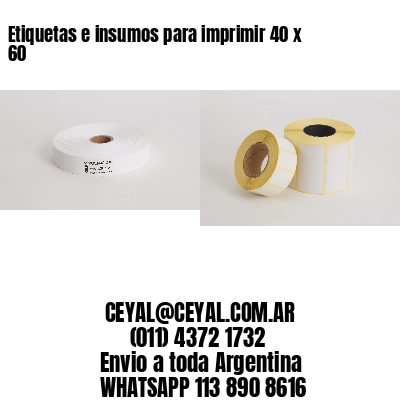 Etiquetas e insumos para imprimir 40 x 60