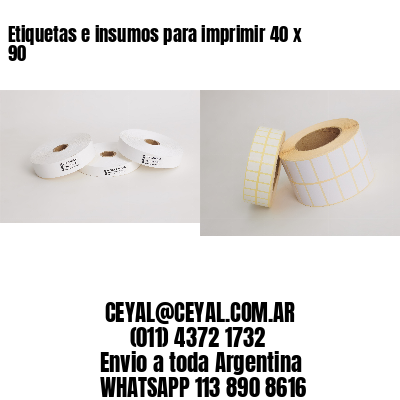 Etiquetas e insumos para imprimir 40 x 90