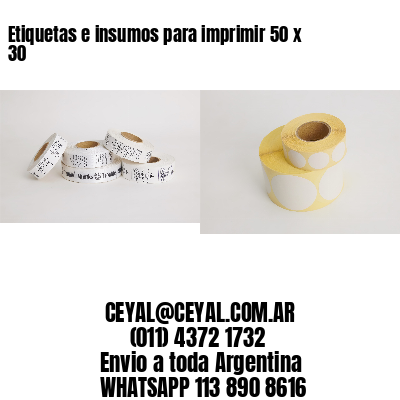 Etiquetas e insumos para imprimir 50 x 30