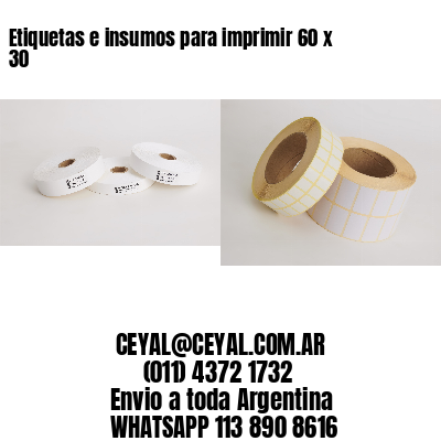 Etiquetas e insumos para imprimir 60 x 30