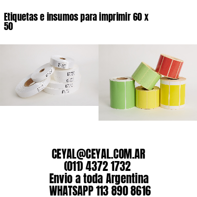 Etiquetas e insumos para imprimir 60 x 50