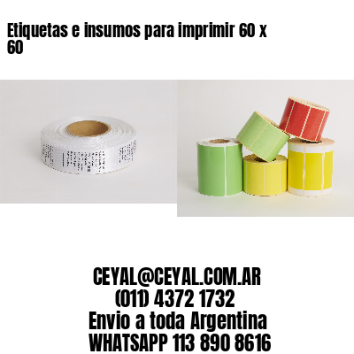 Etiquetas e insumos para imprimir 60 x 60