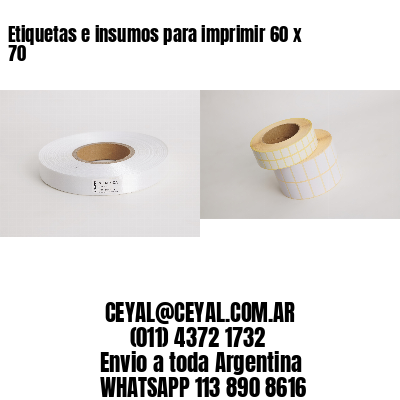 Etiquetas e insumos para imprimir 60 x 70