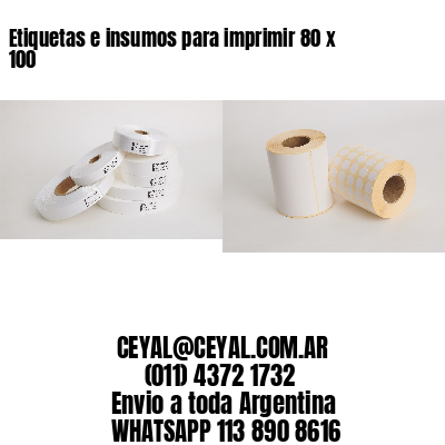 Etiquetas e insumos para imprimir 80 x 100