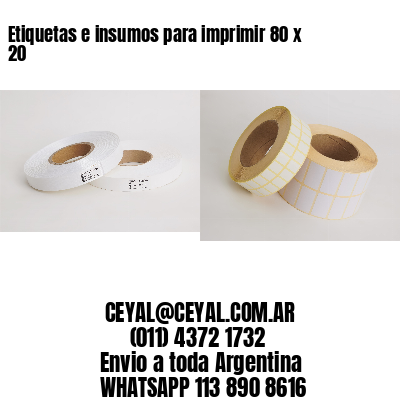 Etiquetas e insumos para imprimir 80 x 20