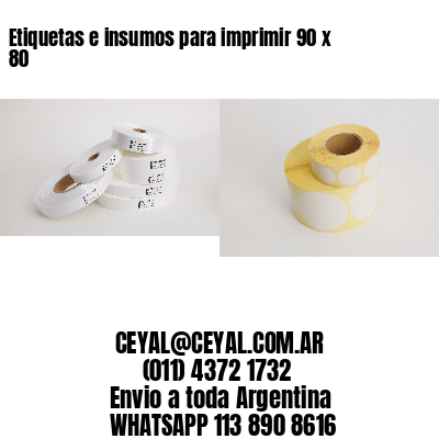 Etiquetas e insumos para imprimir 90 x 80