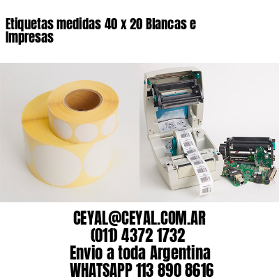 Etiquetas medidas 40 x 20 Blancas e Impresas