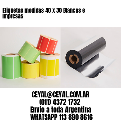 Etiquetas medidas 40 x 30 Blancas e Impresas