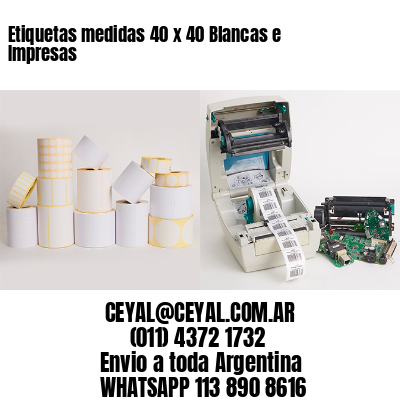 Etiquetas medidas 40 x 40 Blancas e Impresas