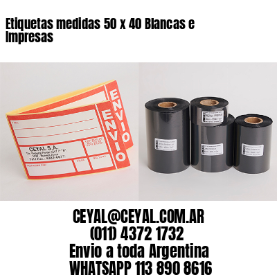 Etiquetas medidas 50 x 40 Blancas e Impresas